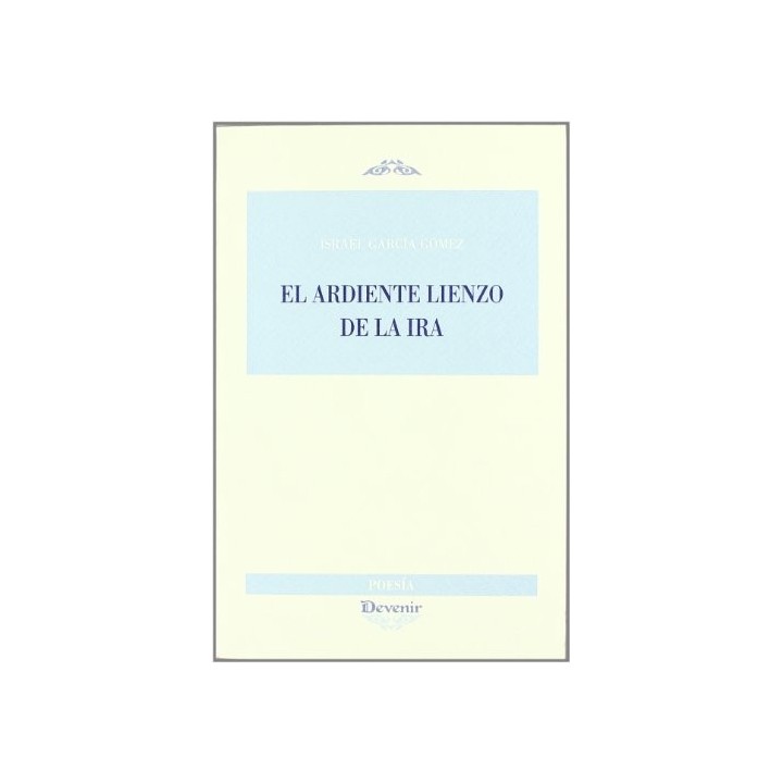 El Ardiente Lienzo De La Ira (Dedicatoria y firma autógrafa de autor) PRIMERA EDICION